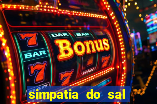 simpatia do sal grosso para afastar rival
